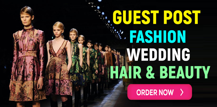 Publish Your Guest Post on Fashion, Lifestyle, Wedd...