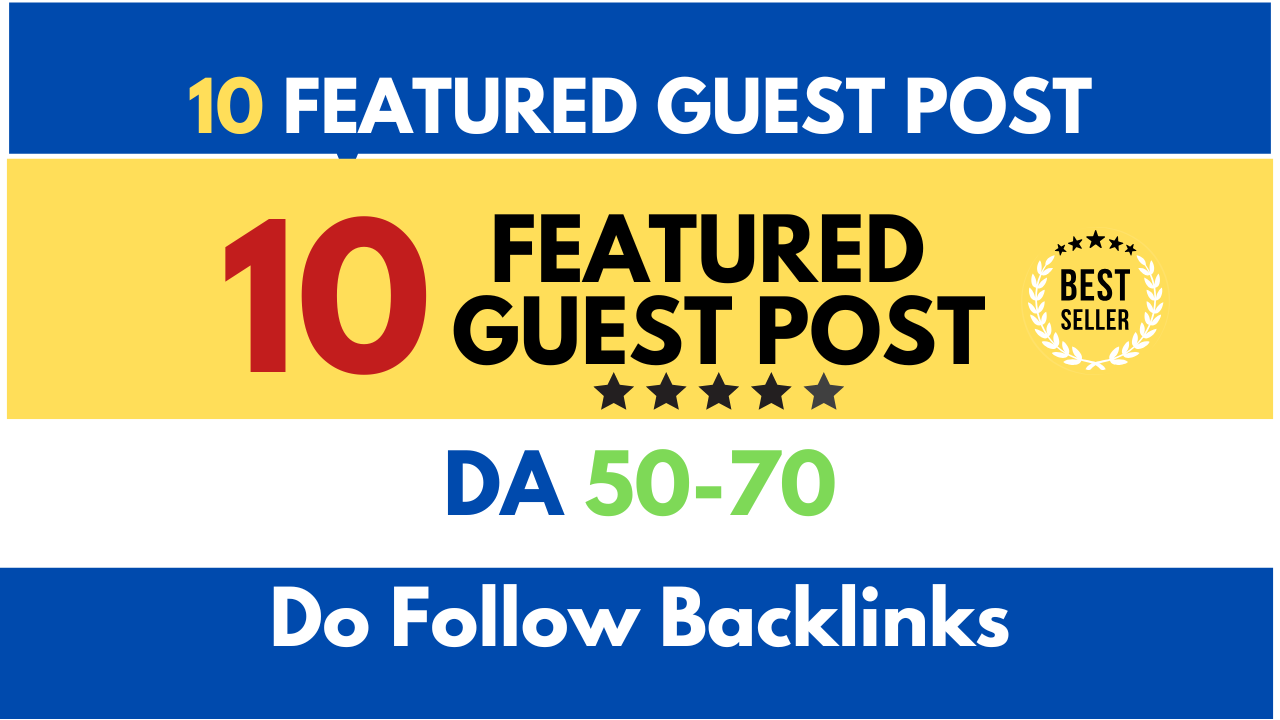10 Guest Posts on DA50-DA70 Websites with Do follow B...