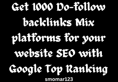 Get 1000 Do-follow backlinks Mix platforms for your w...