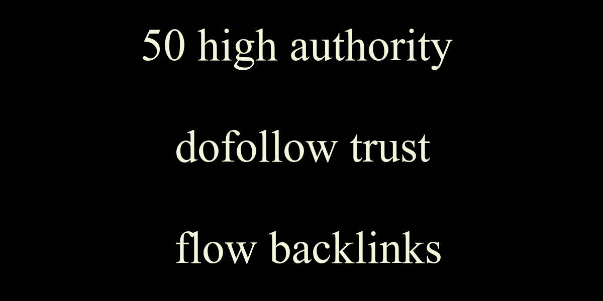 I will create 50 high authority dofollow trust flow b...