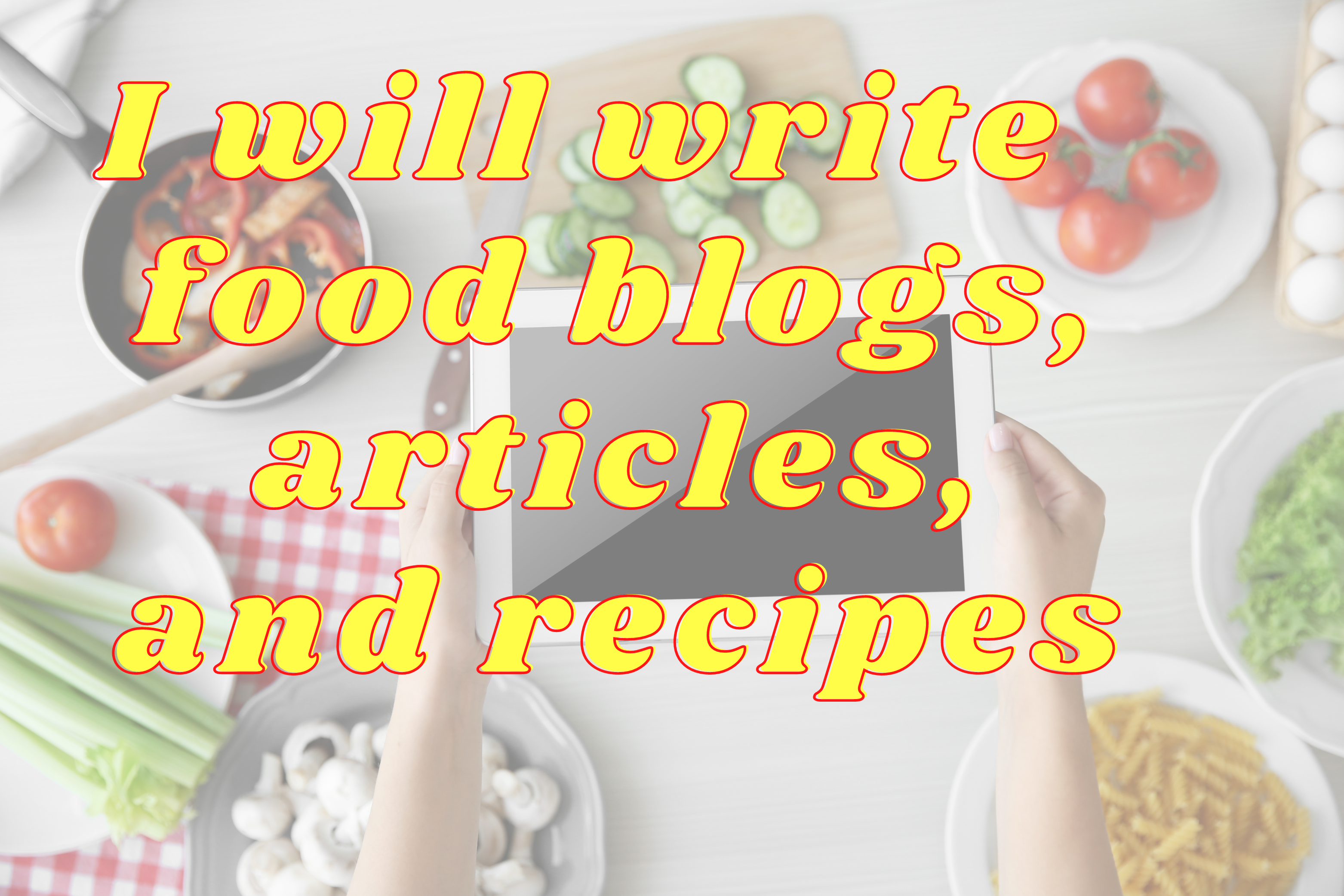 I will write original food blogs, articles, and rec...