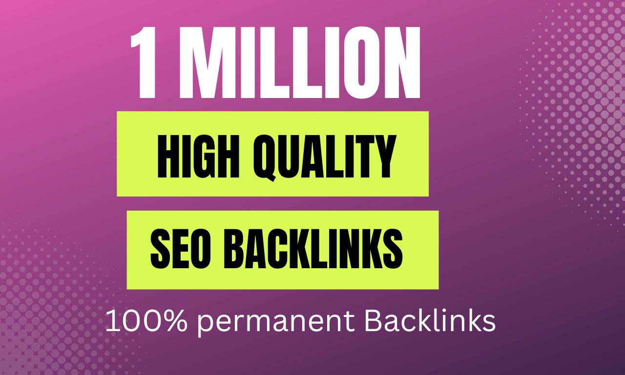 I will provide high quality 1 million SEO backlinks f...