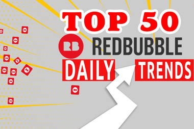 I Will Give You Top 50 Redbubble Daily Trends Within ...
