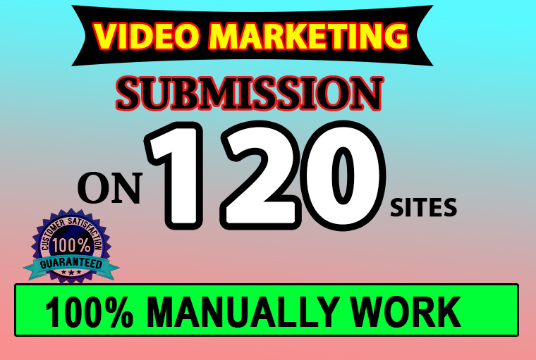 manually video marketing by video submission on 120 v...