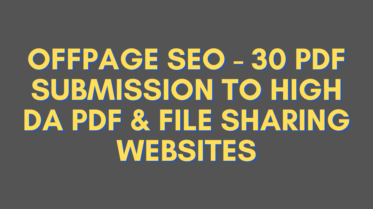 OFFPAGE SEO - 30 PDF SUBMISSION TO HIGH DA PDF SUBMIS...