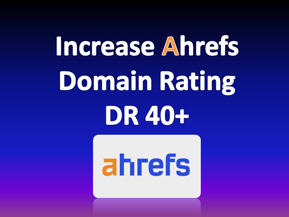 Increase DR 40 Ahrefs Domain Rating