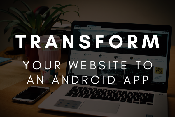 Transform your website to an android app