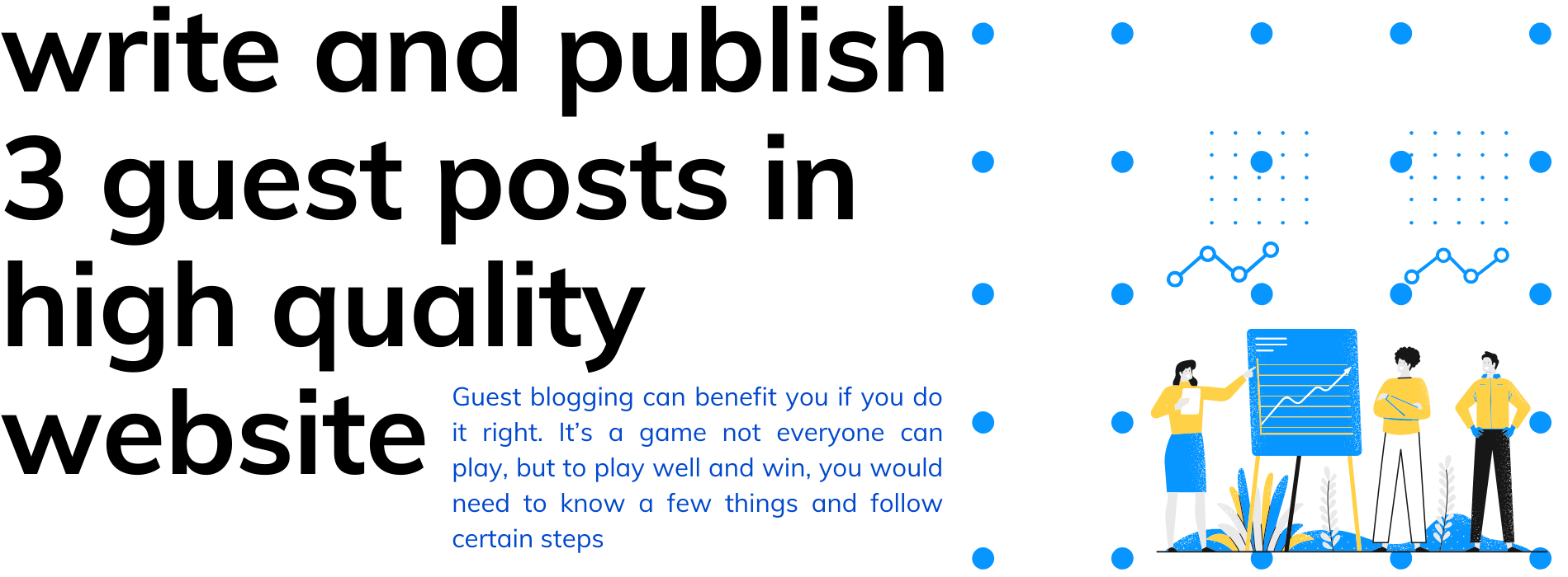 write and publish 3 guest posts in high quality websi...