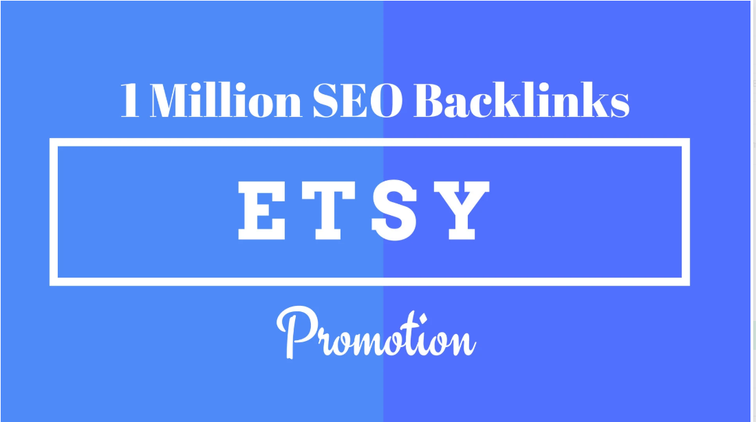 I will provide 1 million SEO backlinks for etsy promo...