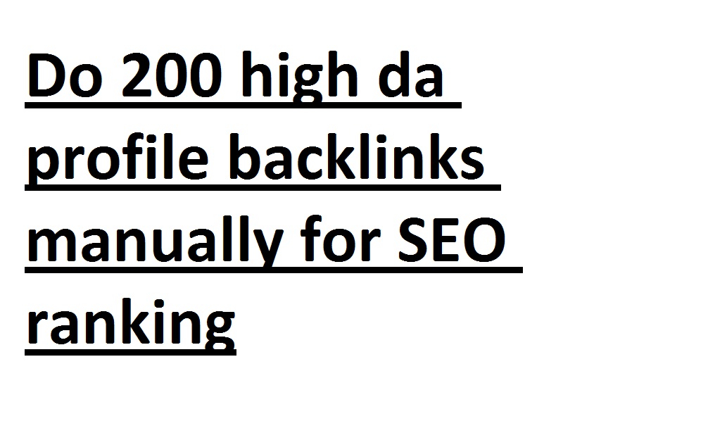 I will do 200 high da profile backlinks manually for ...
