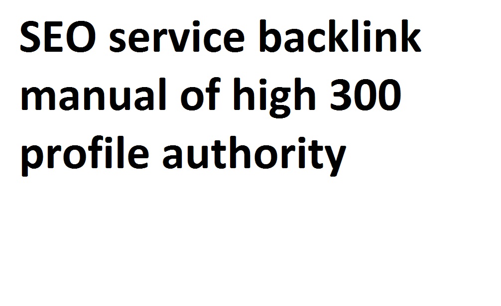 I will do SEO service backlink manual of high 300 pro...