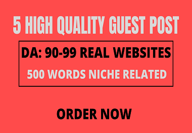 Write And Publish 5 Guest Post On DA 90-99 Websites W...