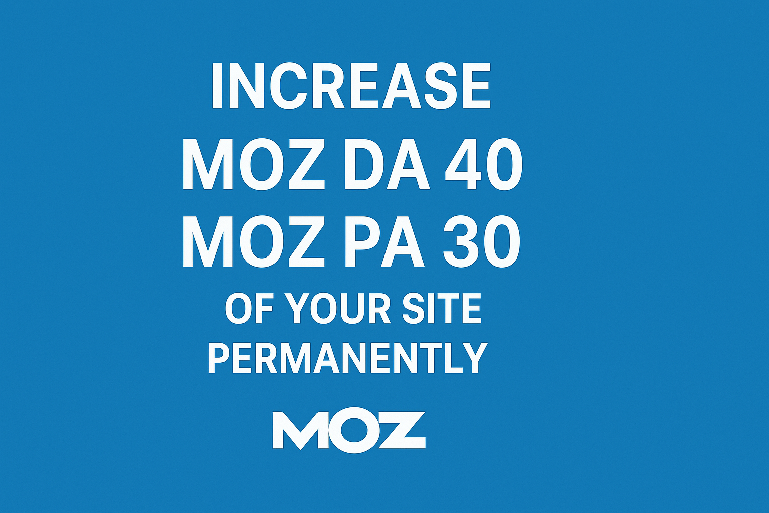 Increase MOZ DA 40 And MOZ PA 30 Of Your Site Permane...