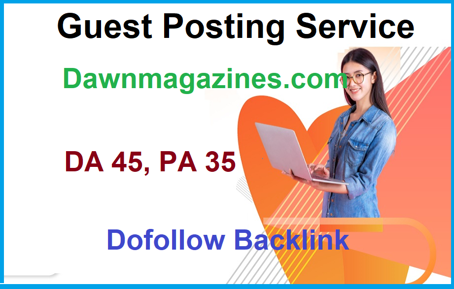 Do high authority guest post on Dawanmagazines, Dawnm...