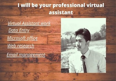 i will work as your virtual assistant for any kind of...