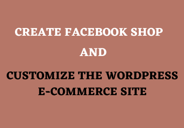 I will create facebook shop and customize wordpress w...