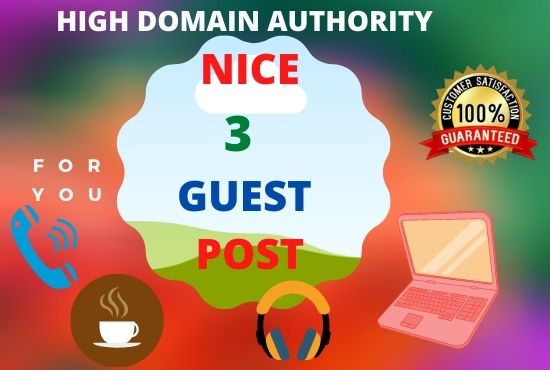 Create and Published 3 Nice Guest Post on High Domain...