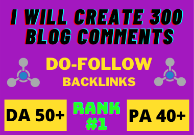 I will Build 300 High Quality Do-follow Blog Comments...