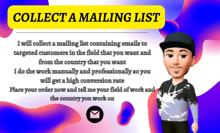 I will collect a mailing list containing emails to ta...