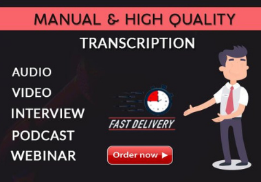 I will do transcribe audio and video within short tim...