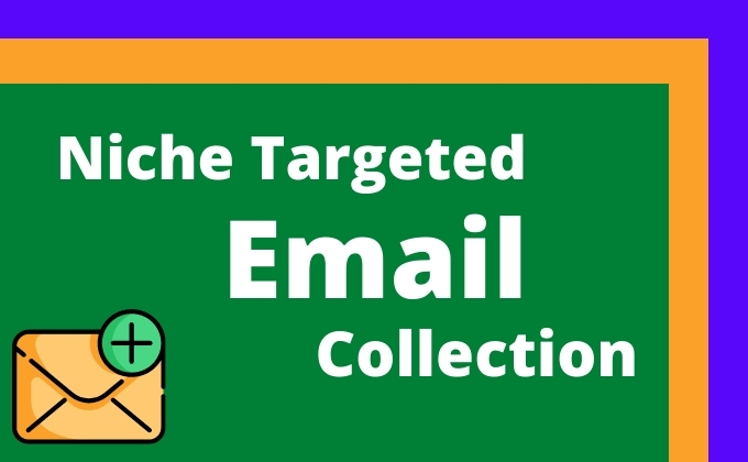 I will do niche targeted email list, email collectio...