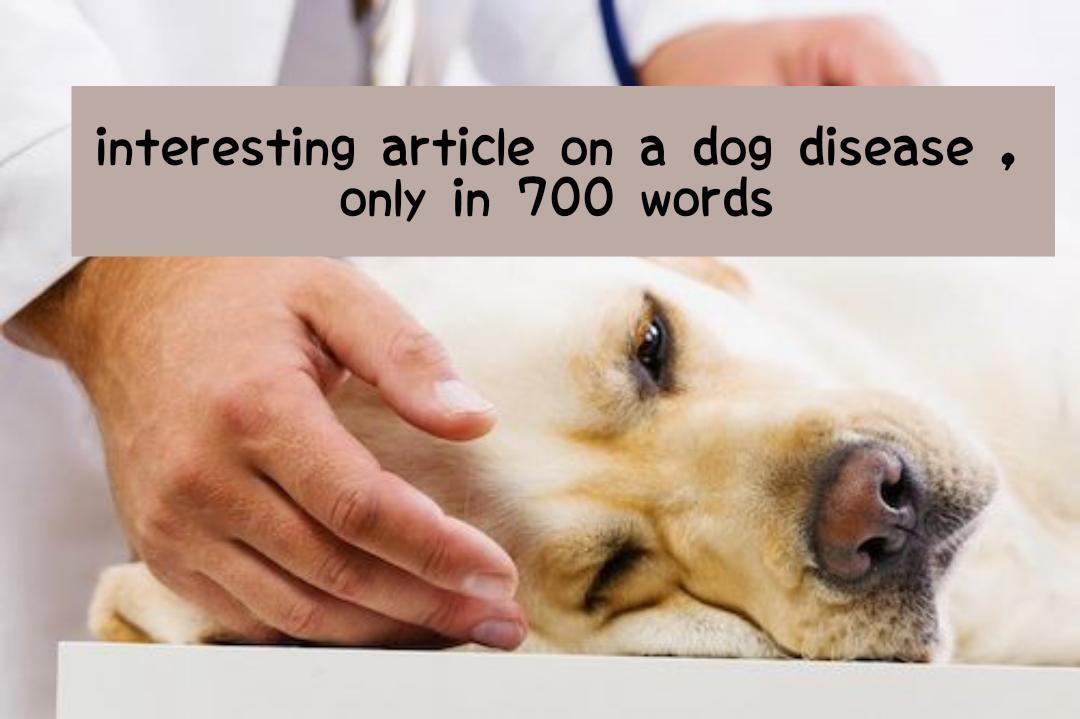 I will give you an article about dog disease, only i...