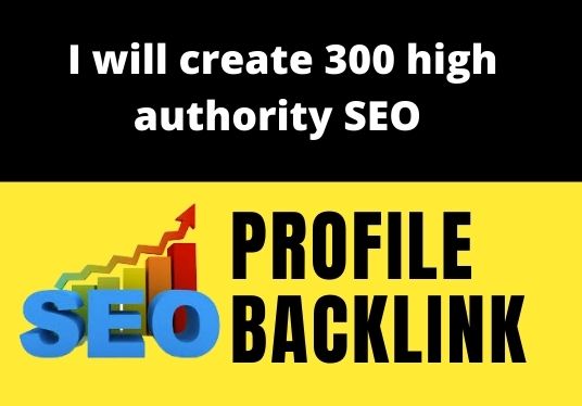 I will create 300 high authority SEO profile backlink...