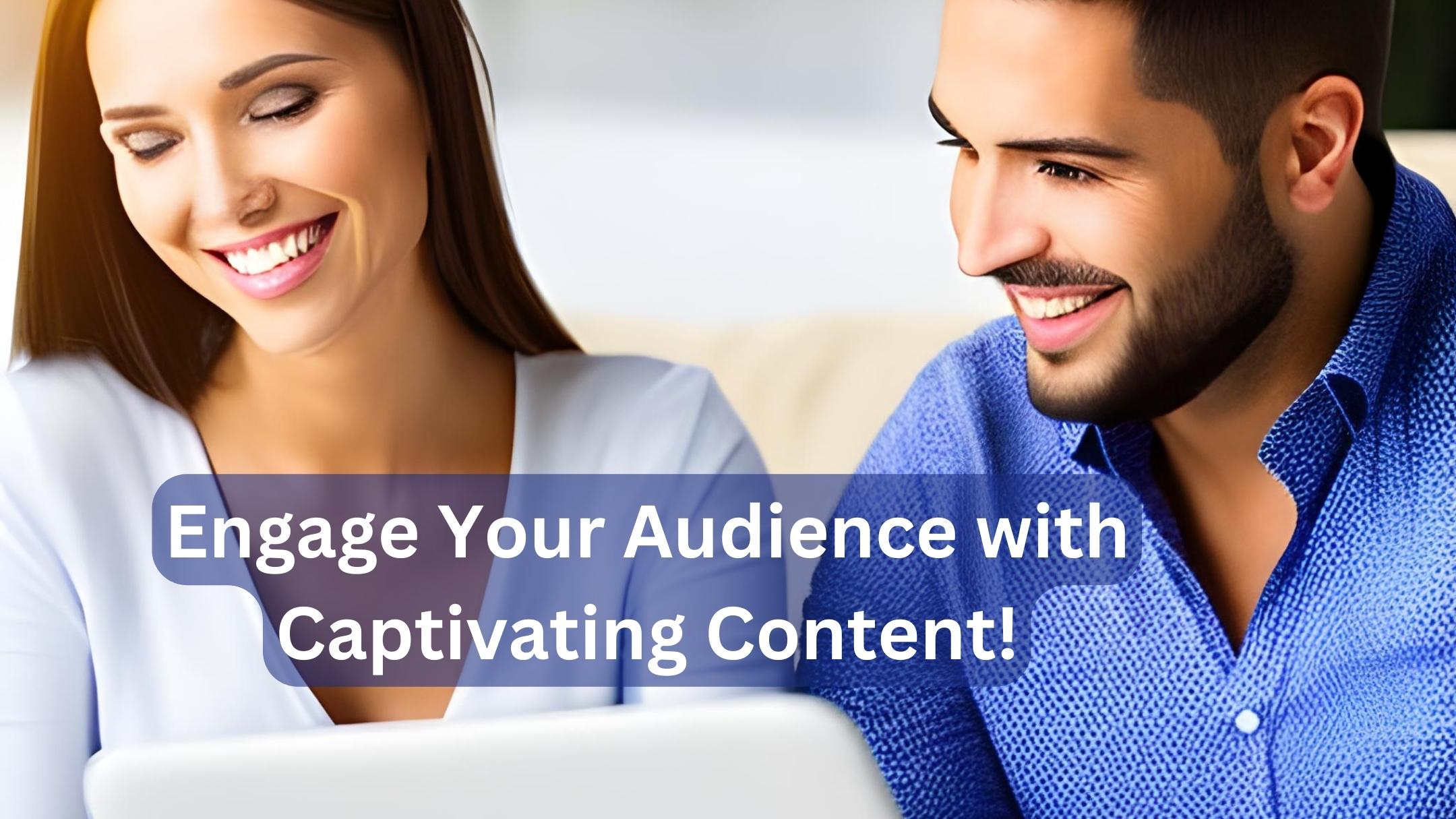 Engage Your Audience with Captivating Content
