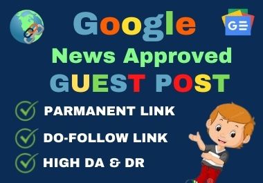 I Will Write And Publish Guest Post On Google News Ap...