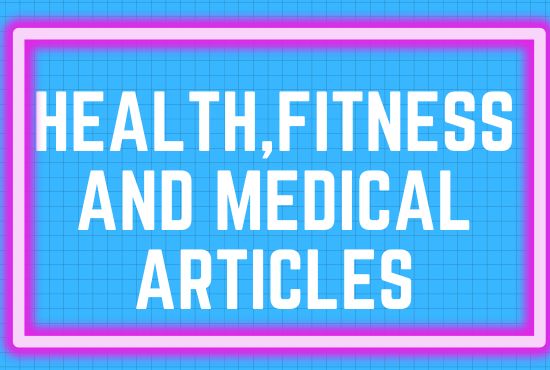 I will write SEO optimized health, fitness, and med...