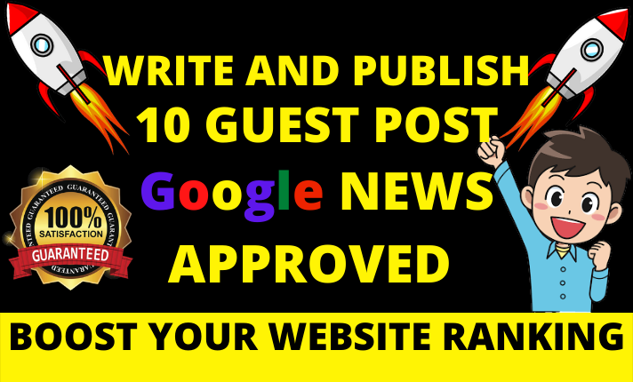 Write and publish 10 Guest Posts On Da 50+ google new...