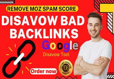 I will do disavow bad backlinks, spammy and toxic li...