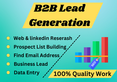 I will do 100 b2b lead generation work for your busin...