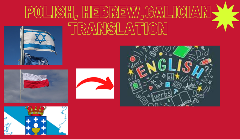 I will translate galician, polish, hebrew into engl...