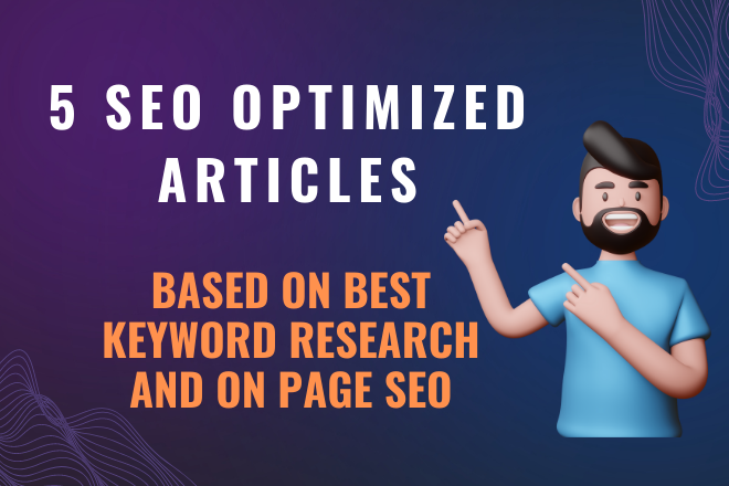 I will write 5 SEO optimized articles for high search...