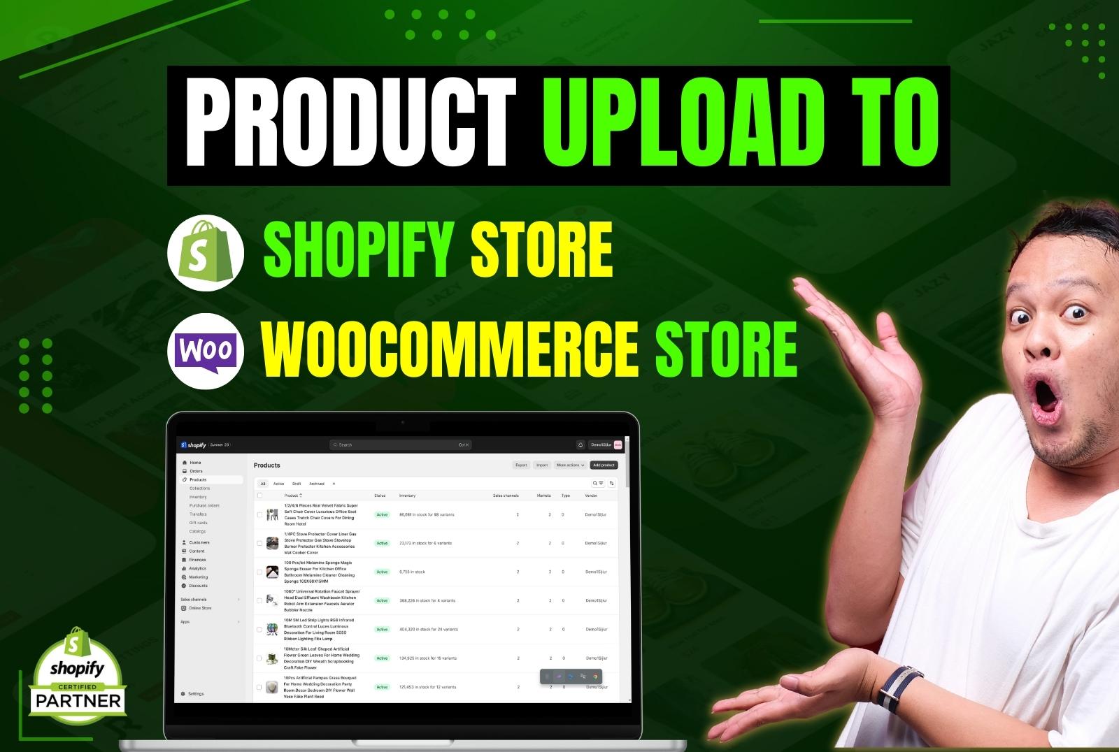 I will do prodoct upload to shopify or woocommerce or...