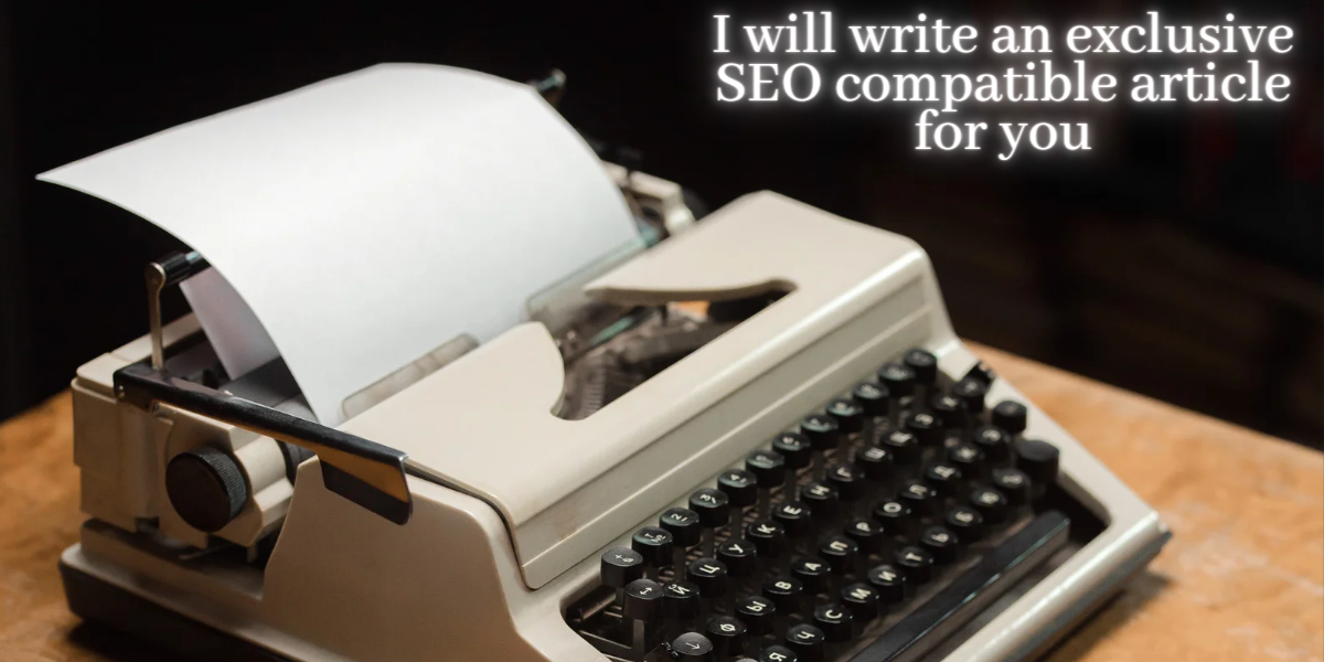 I will write an exclusive SEO compatible article for ...