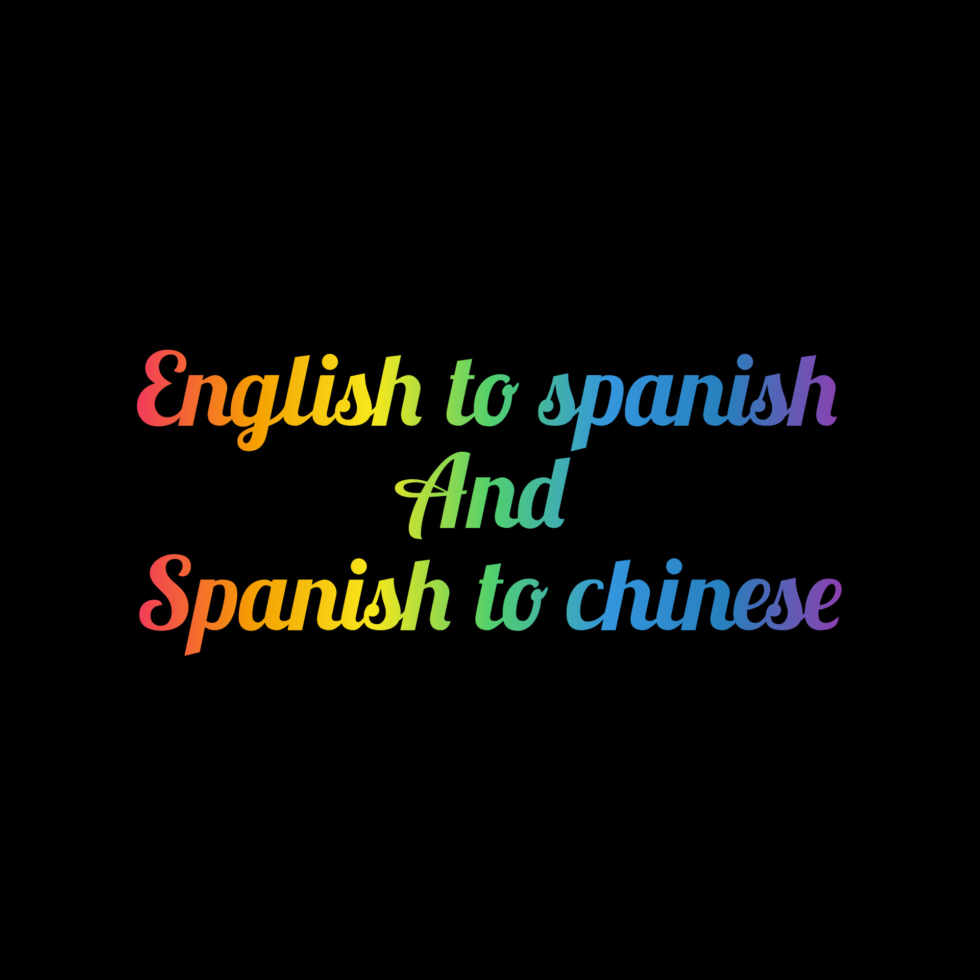 I will translate english to spanish, spanish to engl...