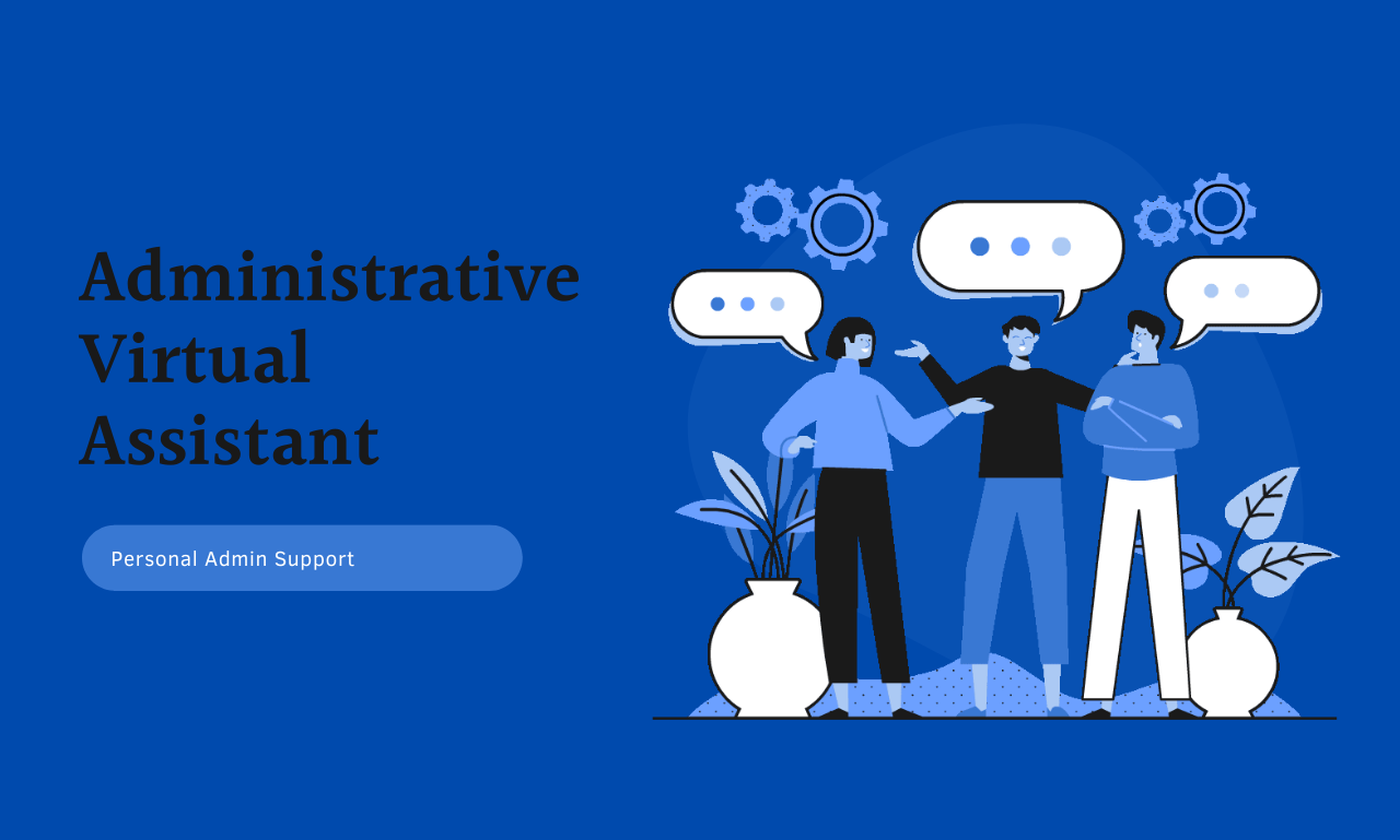 I will be your personal administrative virtual assist...