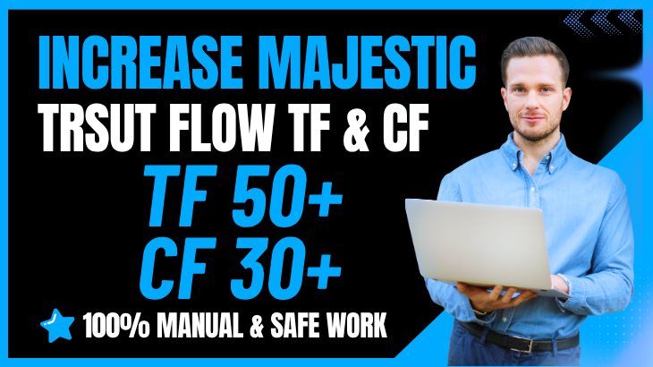 Increase Majestic Trust Flow TF 50+ and CF 30+ Safe a...