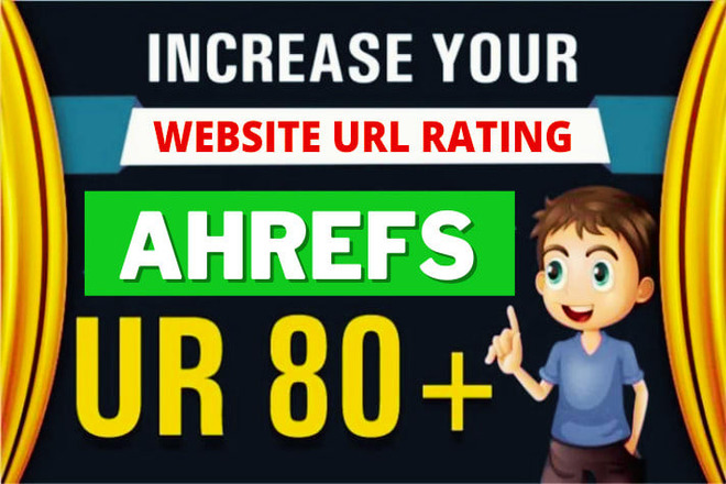 I will increase url rating ahrefs ur to 80 plusI will...