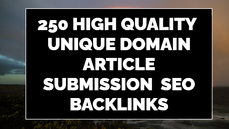 I Provide high quality 250 unique domain article subm...
