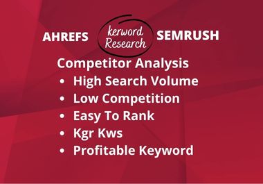 I will do ahrefs and semrush keyword research, compet...