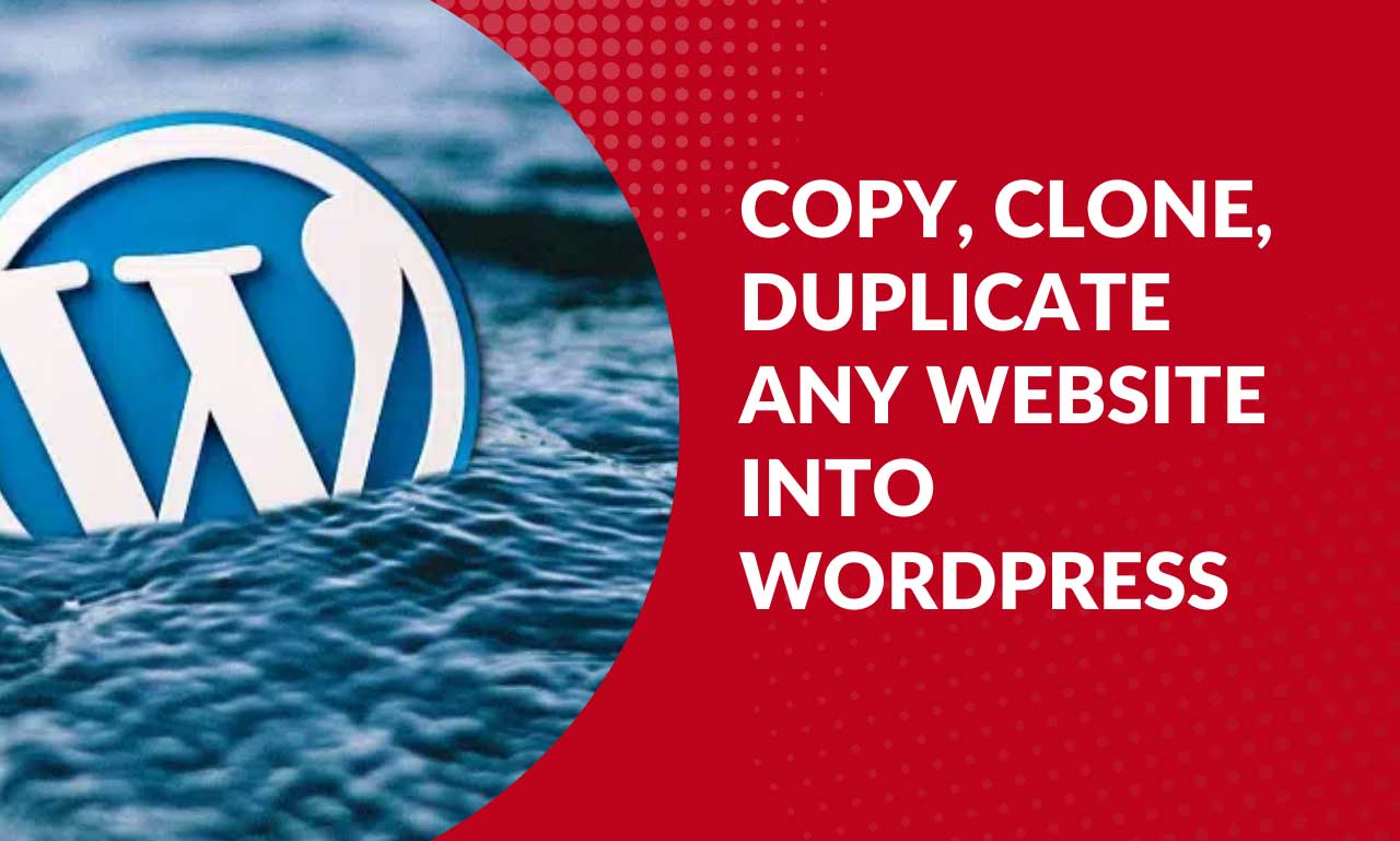 Copy, clone, or duplicate any website into WordPres...