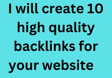I will create 10 high quality backlinks for your webs...