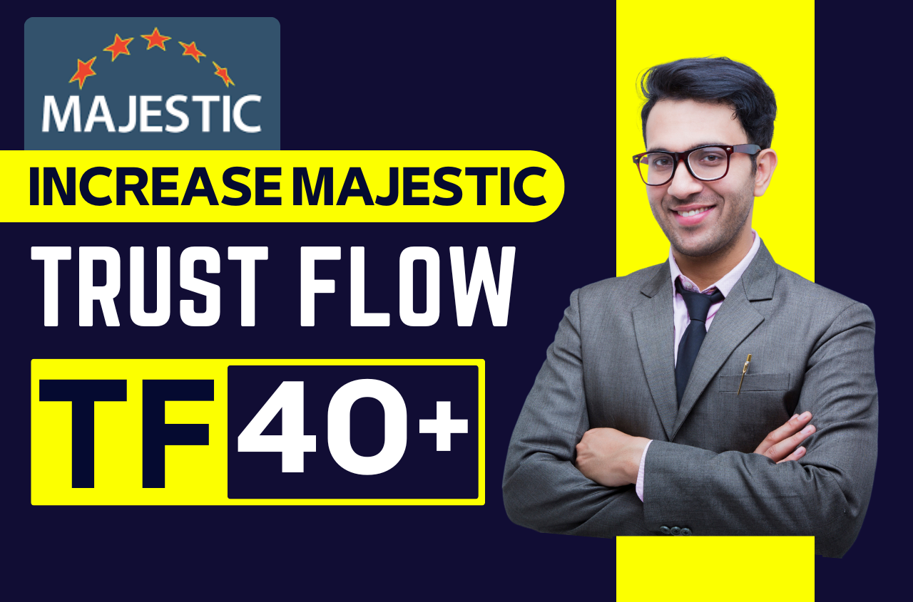 I will increase Majestic Tf or Trust Flow of your web...