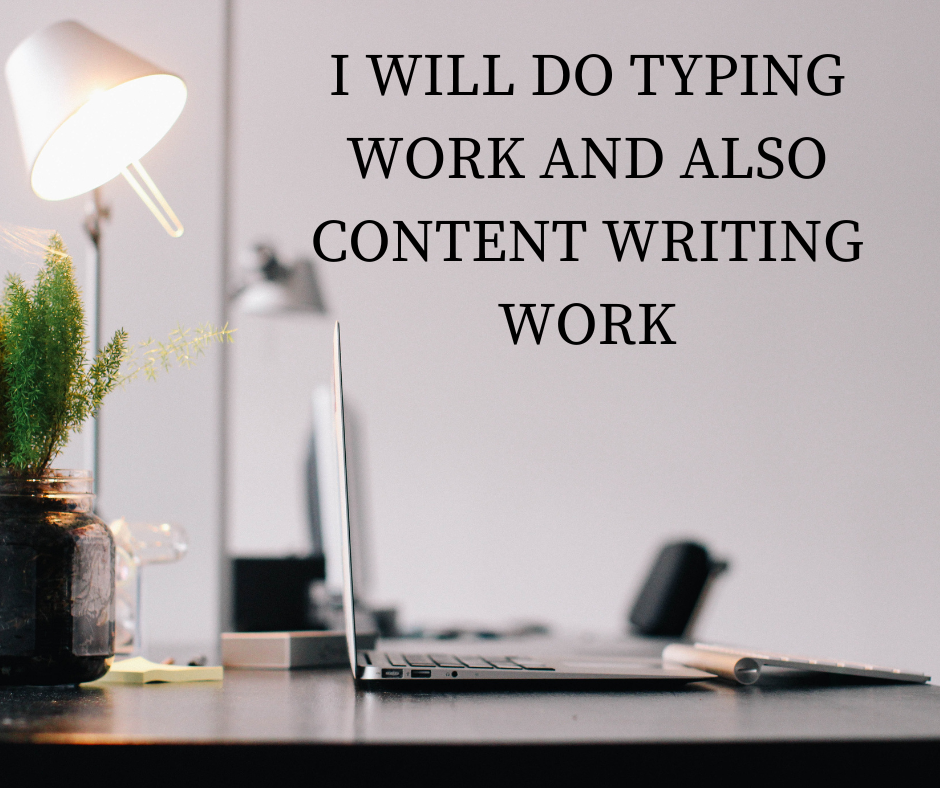 I will do typing work and content writing work for 1 ...