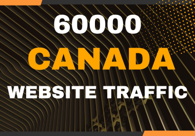 You will get 60000 Canada real website traffic to you...