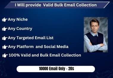 I will provide niche targeted Valid Bulk Email Collec...