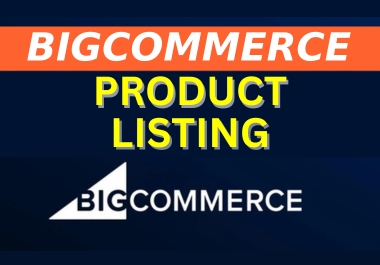 I will do bigcommerce product listing or product uplo...